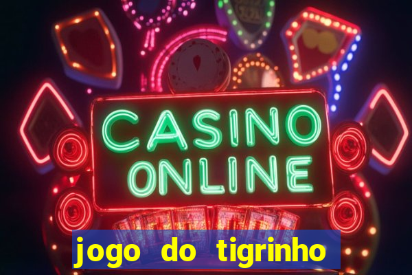 jogo do tigrinho oficial como jogar